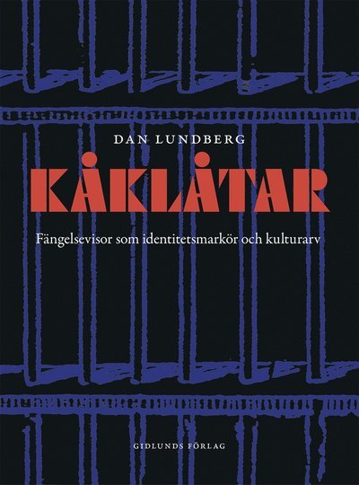 Dan Lundberg · Skrifter utgivna av svenskt vi: Kåklåtar : fängelsevisor som identitetsmarkör och kulutrarv (Bound Book) (2017)