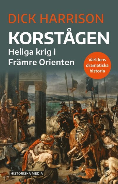 Korståg : Heliga krig i Främre Orienten - Dick Harrison - Bøger - Historiska Media - 9789180501811 - 11. september 2023