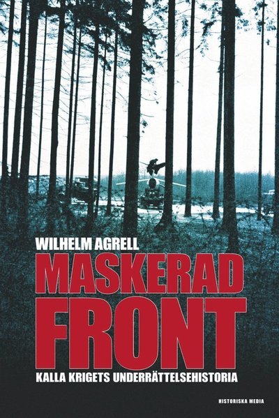 Cover for Wilhelm Agrell · Maskerad front : Kalla krigets underättelsehistoria (ePUB) (2012)