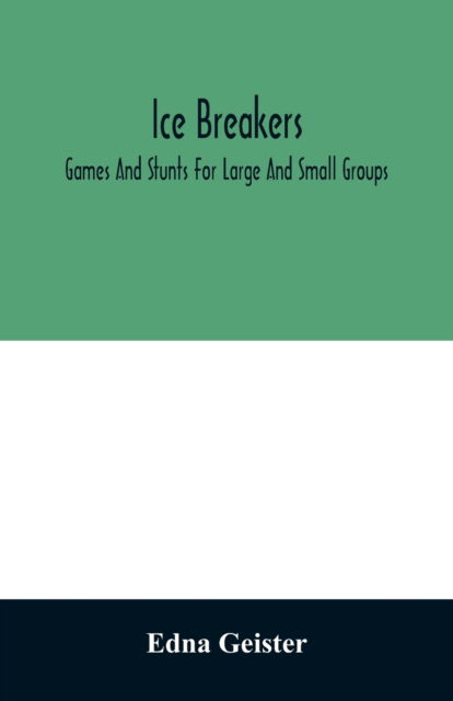 Cover for Edna Geister · Ice breakers; games and stunts for large and small groups (Paperback Book) (2020)