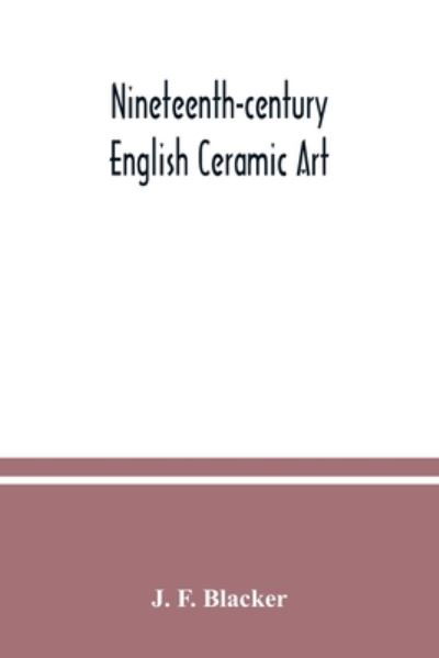 Cover for J F Blacker · Nineteenth-century English ceramic art (Taschenbuch) (2020)