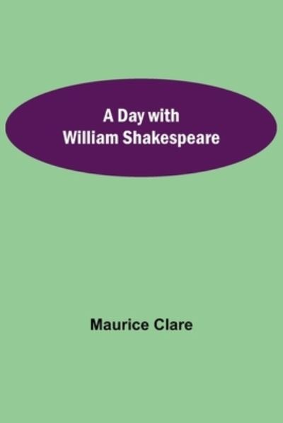 Cover for Maurice Clare · A Day with William Shakespeare (Paperback Book) (2021)