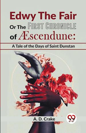 Cover for A. D. Crake · Edwy the Fair or the First Chronicle of Aescendune: A Tale of the Days of Saint Dunstan (Paperback Book) (2023)