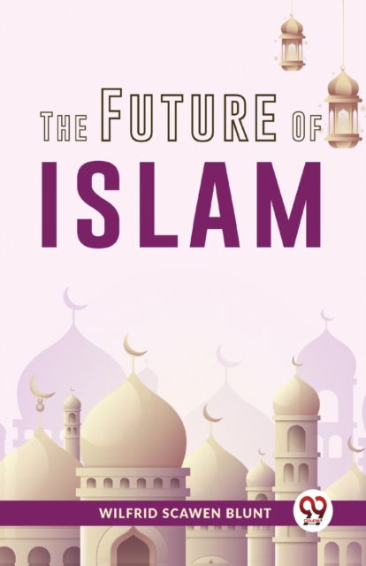 Cover for Wilfrid Scawen Blunt · The Future of Islam (Paperback Book) (2023)