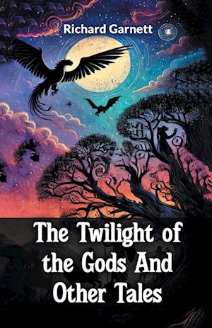 Cover for Richard Garnett · The Twilight of the Gods And Other Tales (Edition2024) (Paperback Book) (2024)