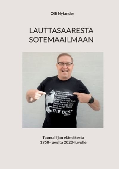 Cover for Nylander Olli Nylander · LAUTTASAARESTA SOTEMAAILMAAN: Tuumailijan elamakerta 1950-luvulta 2020-luvulle (Paperback Book) (2022)