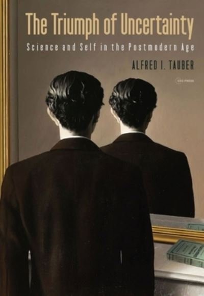 Cover for Tauber, Alfred I. (Zoltan Kohn Professor of Medicine, emeritus, Boston University) · The Triumph of Uncertainty: Science and Self in the Postmodern Age (Taschenbuch) (2022)