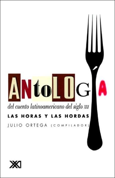 Cover for Julio Ortega · Antologia Del Cuento Latinoamericanaodel Siglo Xxi. Las Horas Y Las Hordas (La Creacion Literaria) (Spanish Edition) (Pocketbok) [Spanish, 1. Ed edition] (1997)