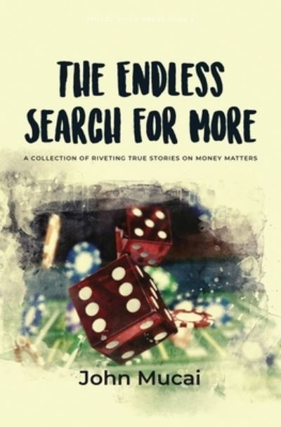 Cover for Mucai, John Muigai, PH D · The Endless Search for More: A Collection of True Stories on Money Matters - Mucai Quick Read (Paperback Book) (2020)