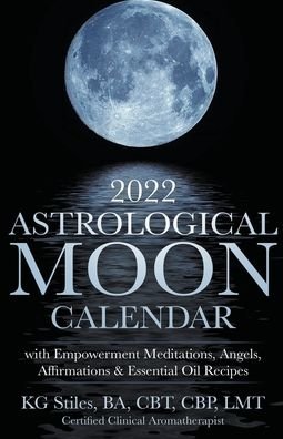 Cover for Kg Stiles · 2022 Astrological Moon Calendar with Meditations &amp; Essential Oils +Recipes to Use (Pocketbok) (2021)