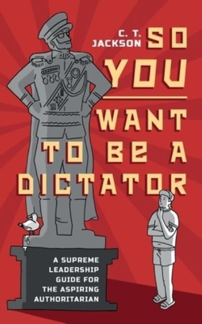 Cover for C T Jackson · So You Want To Be A Dictator (Taschenbuch) (2022)