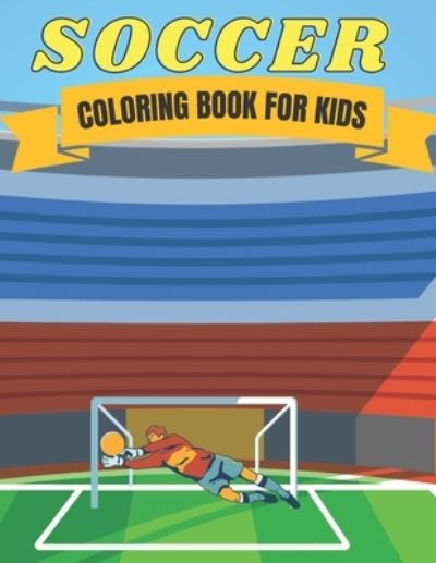 Cover for Kaddie Sowle · Soccer Coloring Book for Kids: Soccer Lovers Coloring Book for All Kids, Children, Boys &amp; Girls (Taschenbuch) (2021)