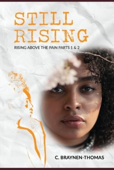 Cover for C Braynen-Thomas · Still Rising: Rising above the Pain Parts I and II - Rising Above the Pain ... Still. (Paperback Book) (2021)