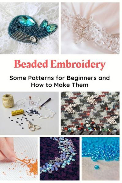 Beaded Embroidery - Jessie Taylor - Livros - Independently Published - 9798570313811 - 23 de novembro de 2020