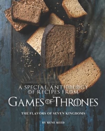 Cover for Rene Reed · A Special Anthology of Recipes from Games of Thrones (Paperback Book) (2021)