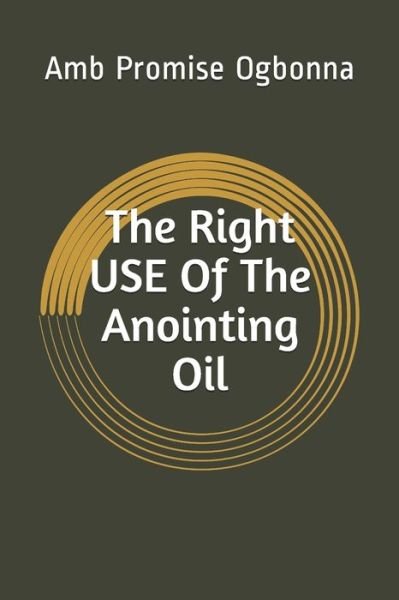 Cover for Amb Promise Ogbonna · The Right Use of The Anointing Oil (Pocketbok) (2020)