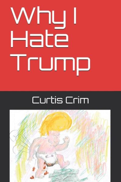 Cover for Curtis Crim · Why I Hate Trump (Paperback Book) (2020)