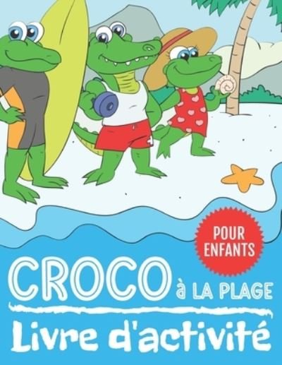 Croco a La Plage Livre d'activite - Nullpixel Press - Kirjat - Independently Published - 9798666399811 - keskiviikko 15. heinäkuuta 2020