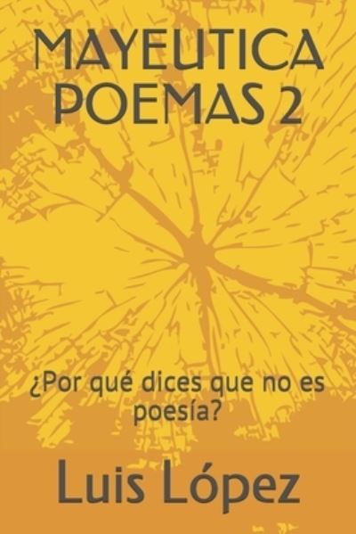 Mayeutica Poemas 2: ?Por que dices que no es poesia? - Luis Lopez - Książki - Independently Published - 9798689581811 - 23 września 2020