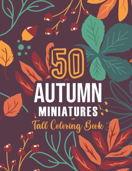 Cover for Sawaar Coloring · 50 AUTUMN MINIATURES - Fall Coloring Book (Paperback Book) (2020)