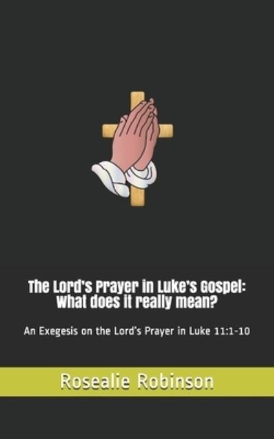 Cover for Rosealie Robinson · The Lord's Prayer in Luke's Gospel (Paperback Bog) (2020)