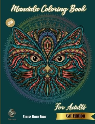 Cover for Catty Publications · Mandala Coloring book: New Cat Edition: Stress Relief Book For Adults: Catty Edt.: Stress Relieving Cat designs: Coloring Book For Adults: More than 60 Designs (Paperback Book) (2021)