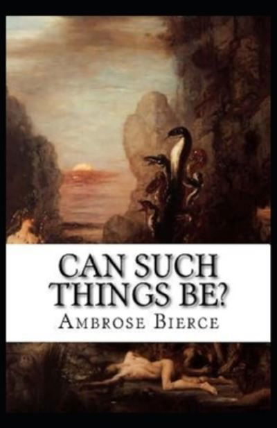 Cover for Ambrose Bierce · Can Such Things Be? (Paperback Book) [Illustrated edition] (2021)