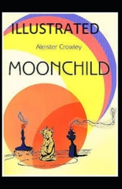 Moonchild Illustrated - Aleister Crowley - Bücher - Independently Published - 9798732108811 - 2. April 2021