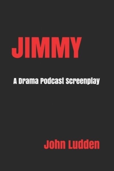 Cover for John Ludden · Jimmy: A Drama Podcast Screenplay (Paperback Book) (2021)