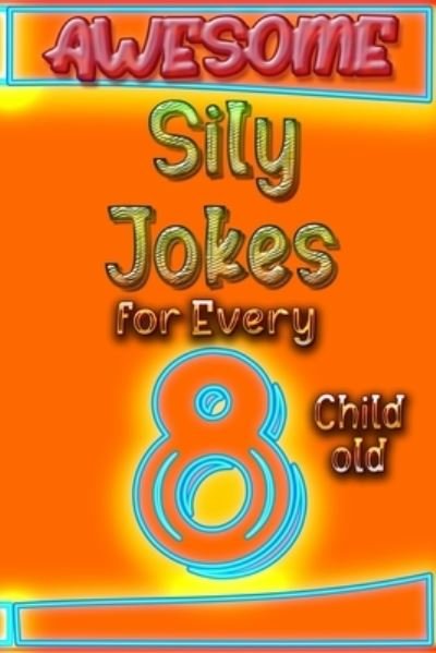 Cover for Cooper Tomas · Awesome Sily Jokes for Every 8 Child old (Pocketbok) (2021)