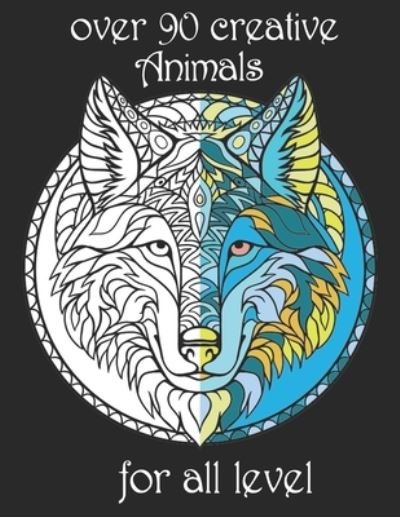 Over 90 Creative Animals for All Level: Adult Coloring Book with Designs Animals, Mandalas, Flowers Portraits and Stress Relieving - Yo Noto - Bøker - Independently Published - 9798743308811 - 23. april 2021