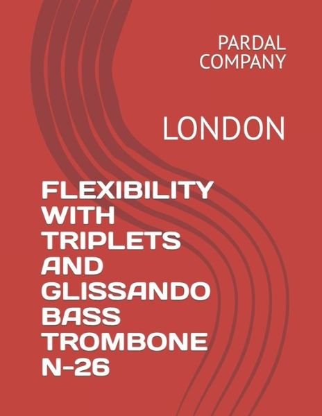 Cover for Jose Pardal Merza · Flexibility with Triplets and Glissando Bass Trombone N-26: London - Flexibility with Triplets and Glissando Bass Trombone London (Paperback Bog) (2022)