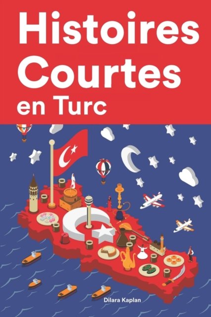 Cover for Dilara Kaplan · Histoires Courtes en Turc: Apprendre l'Turc facilement en lisant des histoires courtes (Pocketbok) (2022)