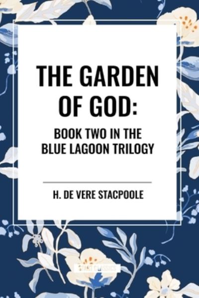 Cover for H De Vere Stacpoole · The Garden of God: Book Two in the Blue Lagoon Trilogy (Pocketbok) (2024)