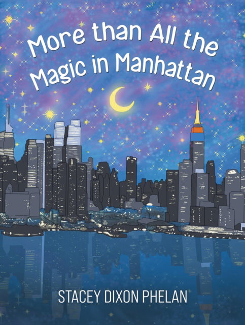 Cover for Stacey Dixon Phelan · More than All the Magic in Manhattan (Hardcover Book) (2025)