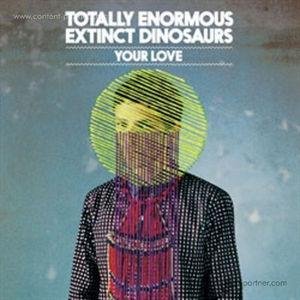 Cover for Totally Enormous Extinct Dinosaurs · Your Love (12&quot;) (2012)