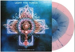 Cover for Light the Torch · You Will Be the Death of Me (Pink &amp; Blue Splatter) (LP) (2021)