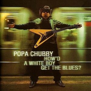 How'd a White Boy Get the - Popa Chubby - Musik - DIXIE FROG - 0794881989812 - 29. november 2010