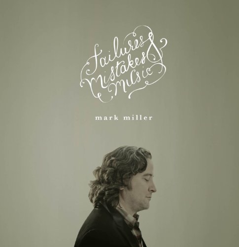 Cover for Mark Miller · Failures, Mistakes &amp; Music (CD) (2012)