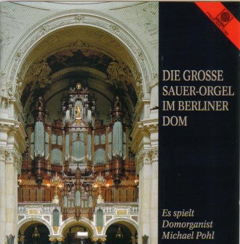 Die Grosse Sauer-Orgel Im Berliner - Michael Pohl - Muziek - MOTETTE - 4008950117812 - 1 oktober 2013