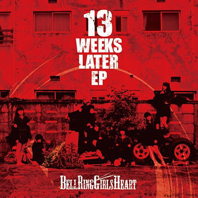 Cover for Bellring Girls Heart · 13 Weeks Later EP (CD) [Japan Import edition] (2015)