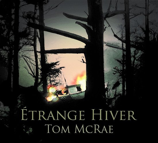 Étrange Hiver - Tom Mcrae - Music - BUZZARD TREE RECORDS - 5060853703812 - April 26, 2024