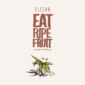 Cover for Elijah · Eat Ripe Fruit (LP) (2016)