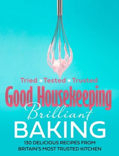 Cover for Good Housekeeping · Good Housekeeping Brilliant Baking: 130 Delicious Recipes from Britain’s Most Trusted Kitchen (Hardcover bog) (2021)
