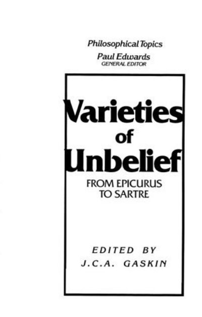 Cover for J. Gaskin · Varieties of Unbelief: From Epicurus to Sartre (Paperback Bog) (1988)