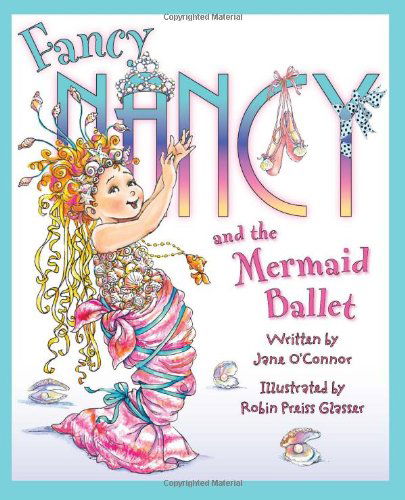 Cover for Jane O'Connor · Fancy Nancy and the Mermaid Ballet - Fancy Nancy (Hardcover Book) (2012)