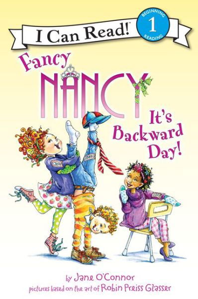 Fancy Nancy: It's Backward Day! - I Can Read Level 1 - Jane O'Connor - Kirjat - HarperCollins Publishers Inc - 9780062269812 - tiistai 19. huhtikuuta 2016