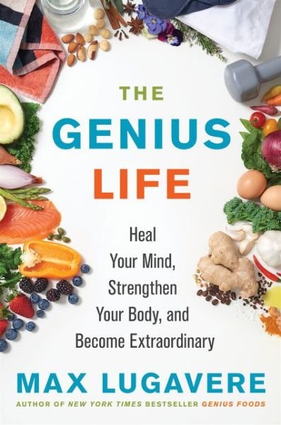 The Genius Life: Heal Your Mind, Strengthen Your Body, and Become Extraordinary - Genius Living - Max Lugavere - Books - HarperCollins Publishers Inc - 9780062892812 - April 16, 2020