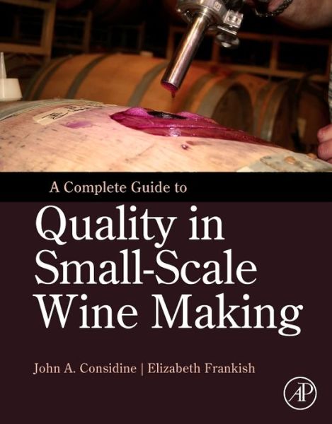 Cover for Considine, John Anthony (East Victoria Park, WA, Australia) · A Complete Guide to Quality in Small-Scale Wine Making (Hardcover Book) (2013)