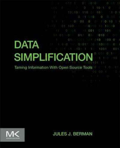 Cover for Berman, Jules J. (Freelance author with expertise in informatics, computer programming, and cancer biology) · Data Simplification: Taming Information With Open Source Tools (Pocketbok) (2016)